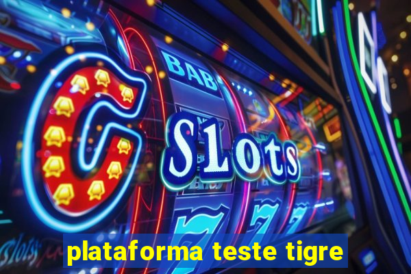 plataforma teste tigre